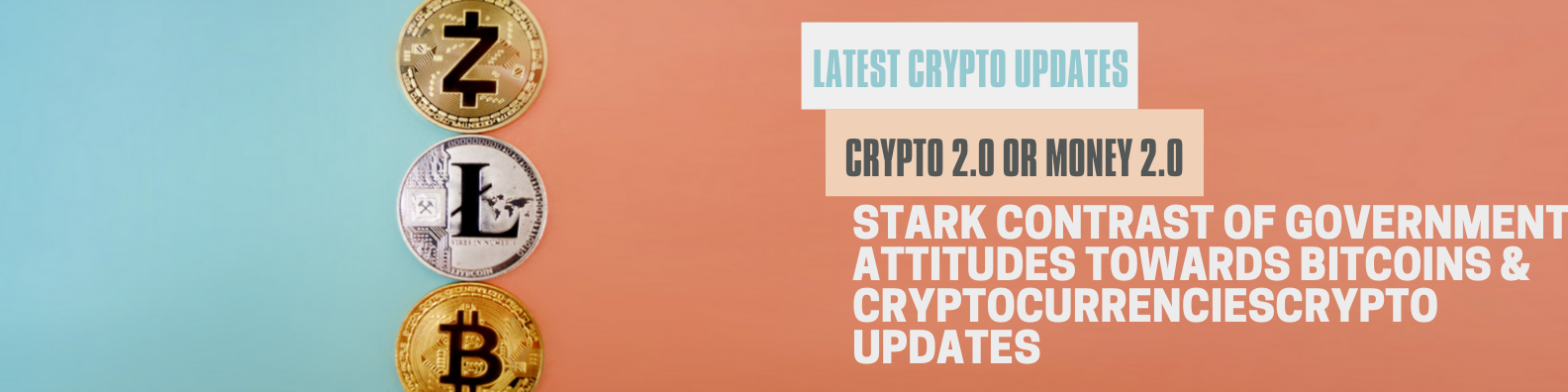 Latest crypto updates | Crypto 2.0 or Money 2.0 | Stark contrast of government attitudes towards Bitcoins and cryptocurrencies