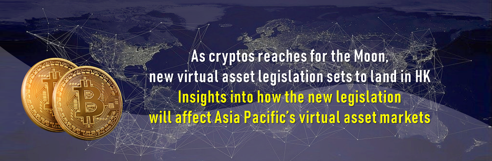 As cryptos reaches for the Moon, new virtual asset legislation sets to land in Hong Kong – Insights into how the new legislation will affect Asia Pacific’s virtual asset markets