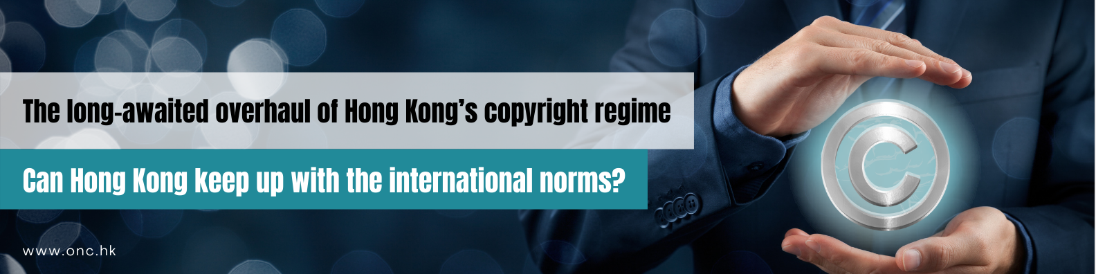 The long-awaited overhaul of Hong Kong’s copyright regime  – Can Hong Kong keep up with the international norms?